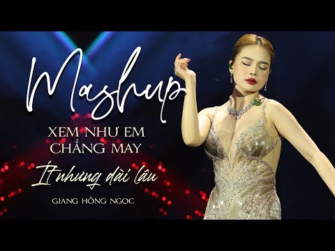 Mashup 2 In 1 - Xem Như Em Chẳng May, Ít Nhưng Dài Lâu | Giang Hồng Ngọc