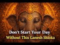 Don T Start Your Day Without This Ganesh Shloka Morning Ganpati Blessings ️