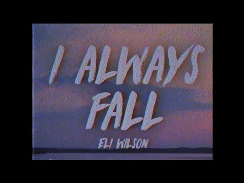 Eli Wilson, Promoting Sounds - I Always Fall (Lyrics)