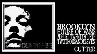 Converge - Cutter (House of Vans 2011)