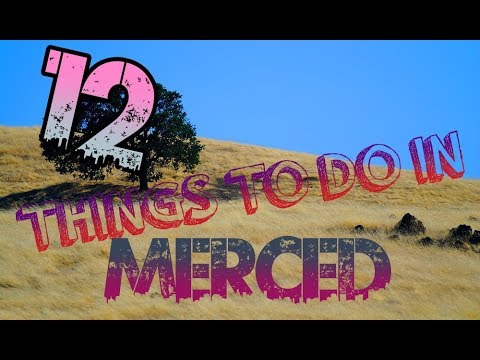 Top 12 Things To Do In Merced, California