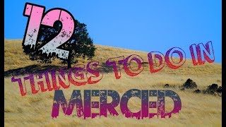 Top 12 Things To Do In Merced, California