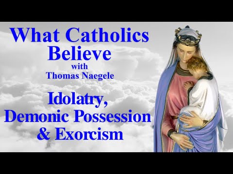 Idolatry, Demonic Possession & Exorcism