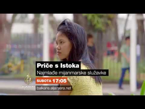 Priče s Istoka 217 - Najmlađe mijanmarske služavke - Subota 17:05