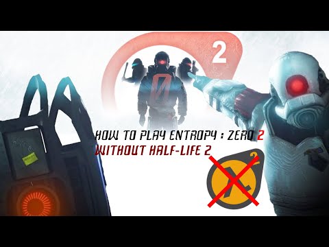 HOW TO PLAY ENTROPY : ZERO 2 (WITHOUT HALF-LIFE 2)