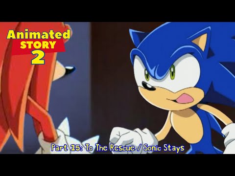 Animated Story 2 Part 15: To The Rescue / Sonic Stays