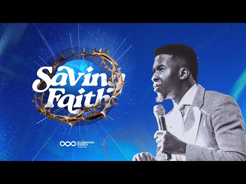 SAVING FAITH | 8TH JANUARY 2023 | CELEBRATION CHURCH INTERNATIONAL