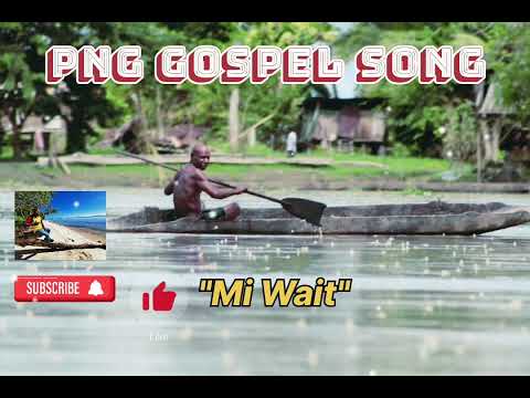 PNG Gospel Song - Mi Wait