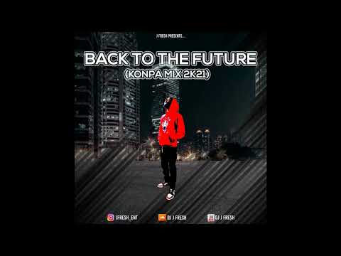 DJ J-FRESH, Konpa Mix 2k21 - Back To the Future