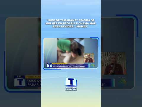 "KIKO DE TAMARANA" APANHA DE MULHER EM PADARIA E CHAMA MÃE PARA REVIDAR: "MAMÃE"
