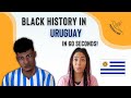 Black History in URUGUAY (In 60 Seconds!)