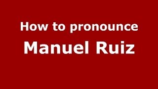 How to pronounce Manuel Ruiz