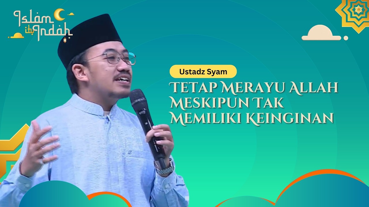Tetap Merayu Allah Meskipun Tak Memiliki Keinginan - Ceramah Ust Syam