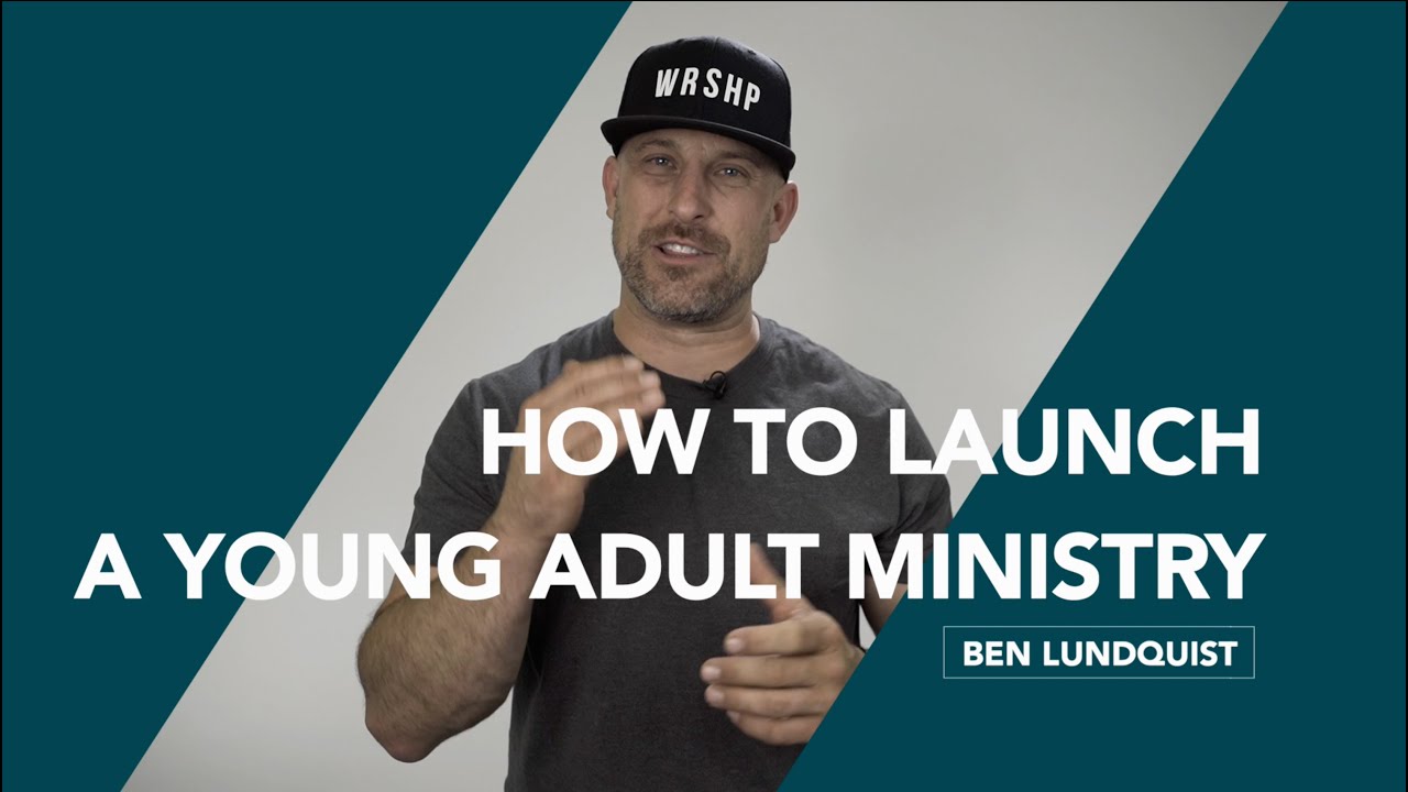 How To Launch a Young Adult Ministry - Ben Lundquist