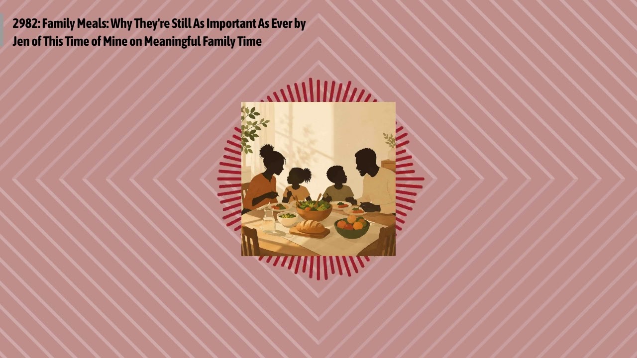 2982: Family Meals: Why They're Still As Important As Ever by Jen of This Time of Mine on...