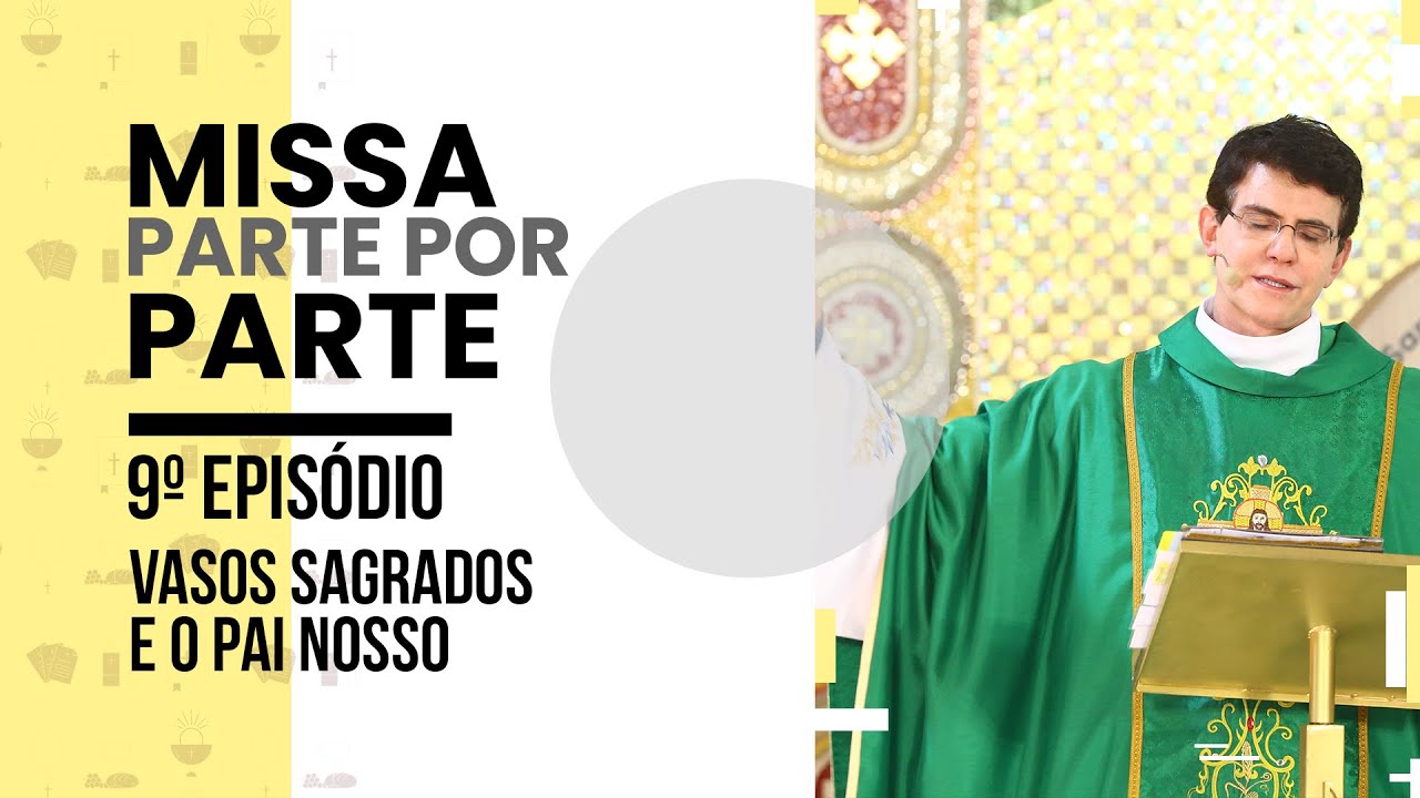 Missa Parte por Parte | Ep. 9 | Vasos sagrados e o Pai Nosso