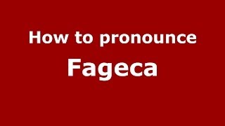 How to pronounce Fageca