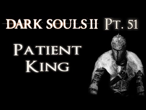 Dark Souls II - Pt. 51: Patient King
