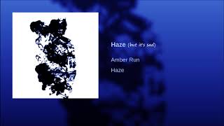 Haze - Amber Run but it&#39;s sad :(