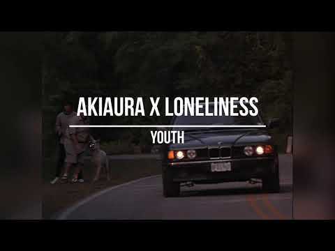 AKIAURA X LONELINESS - YOUTH