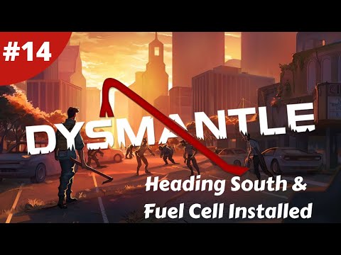 Heading South & Fuel Cell Installed - DYSMANTLE - #14 - Gameplay