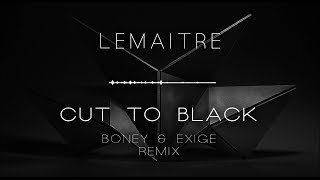 Lemaitre - Cut To Black (Exige &amp; Boney Remix)
