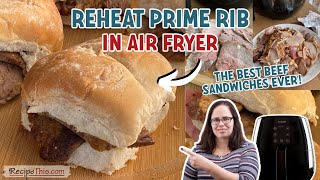 Reheat Prime Rib In Air Fryer (the best beef sandwiches EVER!)