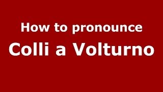 How to pronounce Colli A Volturno