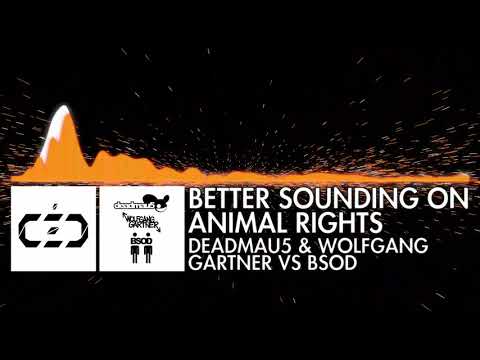 deadmau5 & Wolfgang Gartner vs BSOD - Better Sounding on Animal Rights [MASHUP - HOUSE]