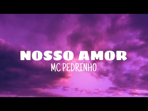 Nosso amor - Mc Pedrinho (lyrics)