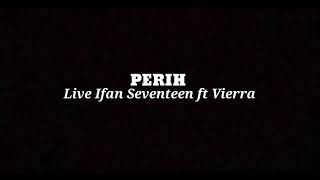 Download lagu IFAN SEVENTEEN FT VIERRA ~ PERIH mp3