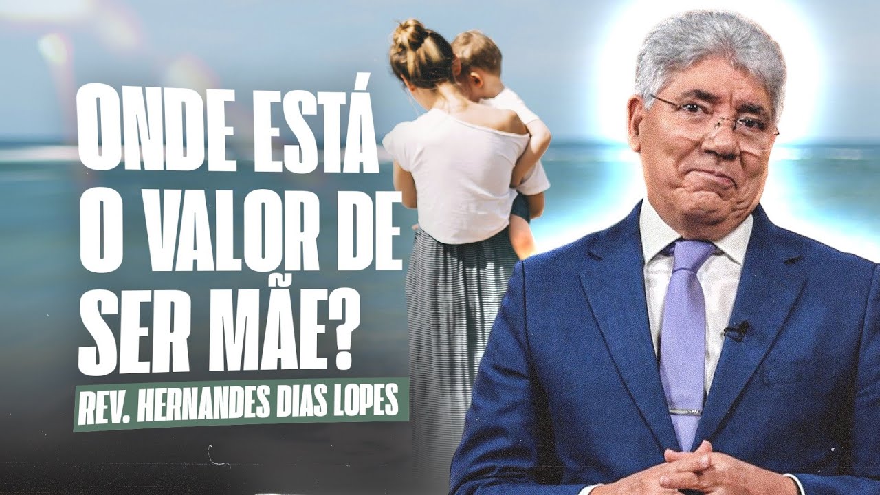 THE VALUE OF A MOTHER - Hernandes Dias Lopes