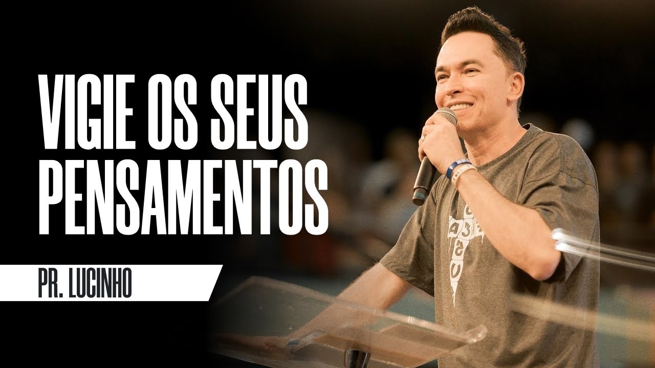 Vigie os seus pensamentos | Pr. Lucinho