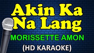 AKIN KA NA LANG - Morissette Amon (HD Karaoke)