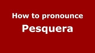 How to pronounce Pesquera