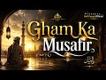 Gham Ka Musafir Heart Touching Islamic Nasheed 2026 Emotional Sufi Kalam Sufi Feeza Official