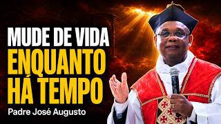 Mude de vida enquanto há tempo - Padre José Augusto