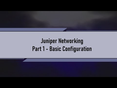Juniper Networking - Part 1 Basic Configuration