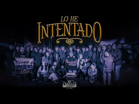 Líderes de Chile- Lo He Intentado - Video Oficial