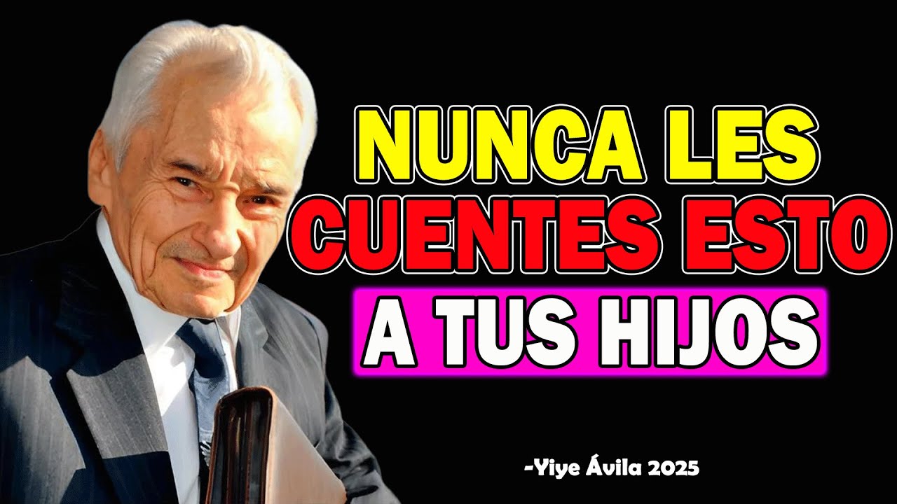 9 Cosas que NUNCA Deberías Contar a Tus Hijos, SEGÚN LA BIBLIA - Yiye Ávila 2025
