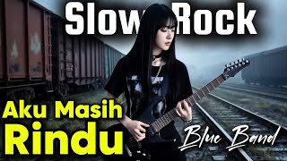 Download lagu Aku Masih Rindu | Blue Band | Slow Rock Terbaru 2025 Sangat Menyentuh Hati mp3