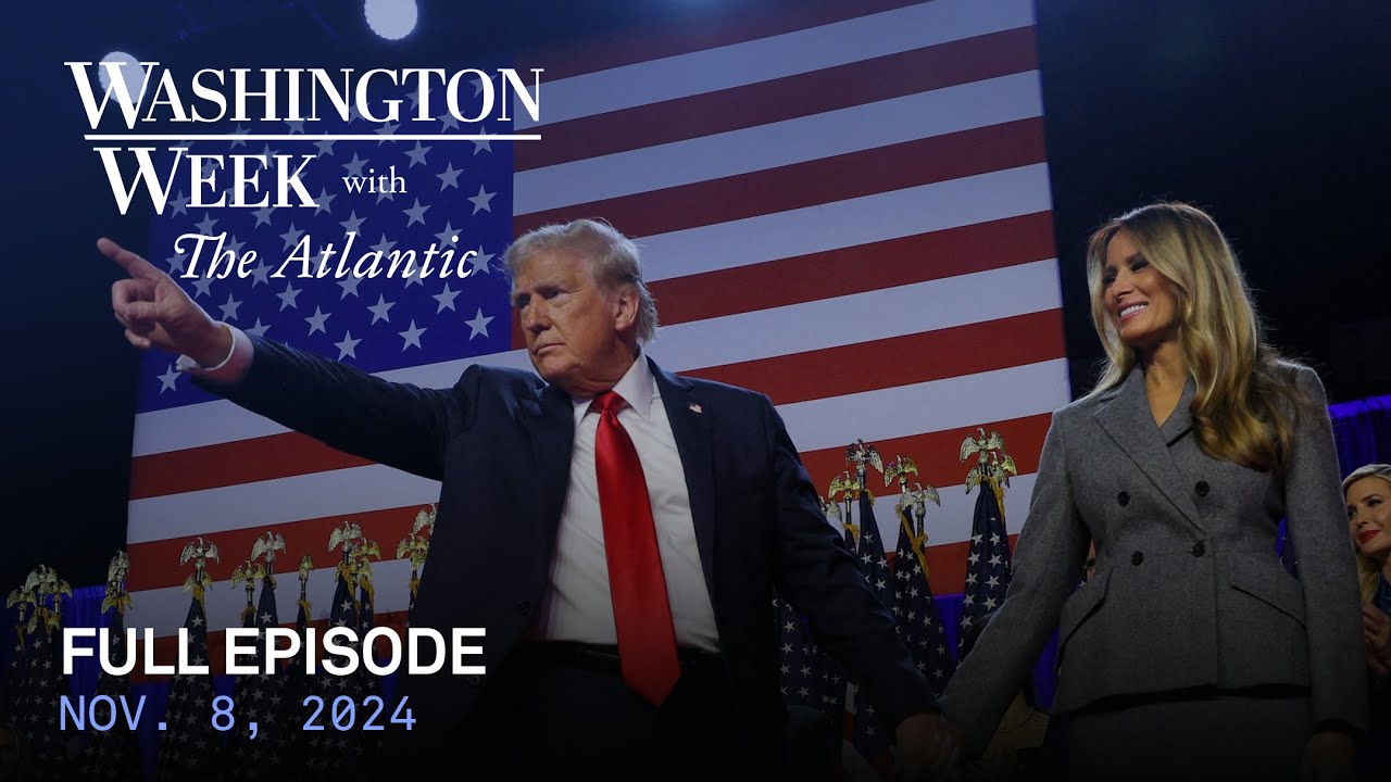 Washington Week with The Atlantic full episode, Nov. 8, 2024