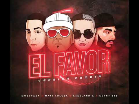 Mozthaza, Kekelandia, Kenny ByB, Maxi Tolosa - El Favor [Septiembre]