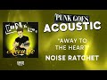 Noise Ratchet - Away To The Heart (Official Audio) - from Punk Goes Acoustic