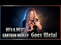 80's & 90's CARTOON MEDLEY - GOES METAL
