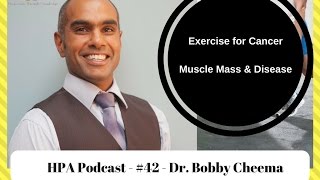 Is Exercise Good for Cancer Patients? How Important is Muscle Mass in Disease? Dr. Bobby Cheema