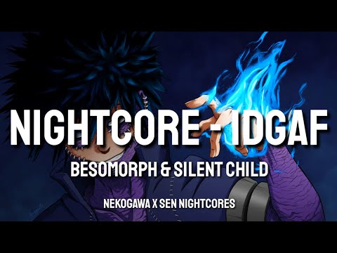 Nightcore - IDGAF | Besomorph and Silent Child | Lyrics | Collab with @nekogawa3898