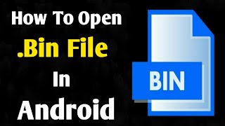 How To Open BIN File In Android - Best BIN Files Opener or Extractor l How to open bin file