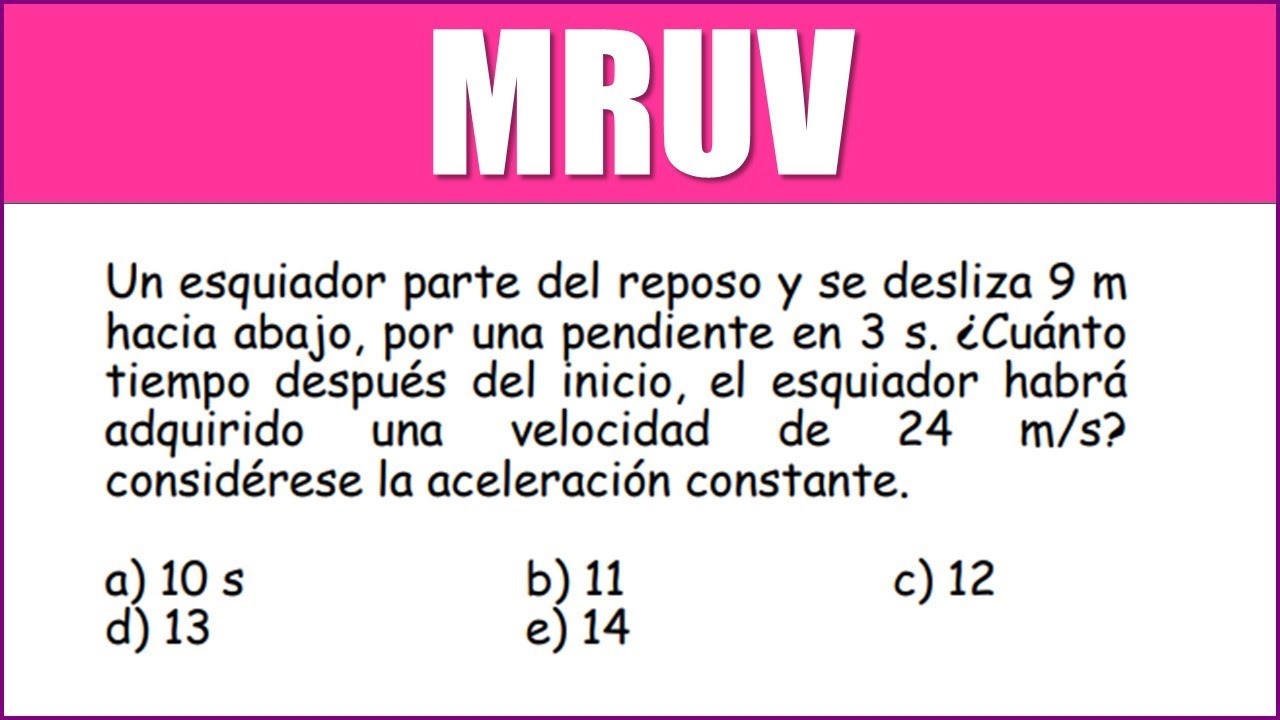 Un esquiador parte del reposo y se desliza 9m hacia abajo, por una pendiente en 3 s. ¿Cuánto tiempo