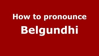 How to pronounce Belgundhi
